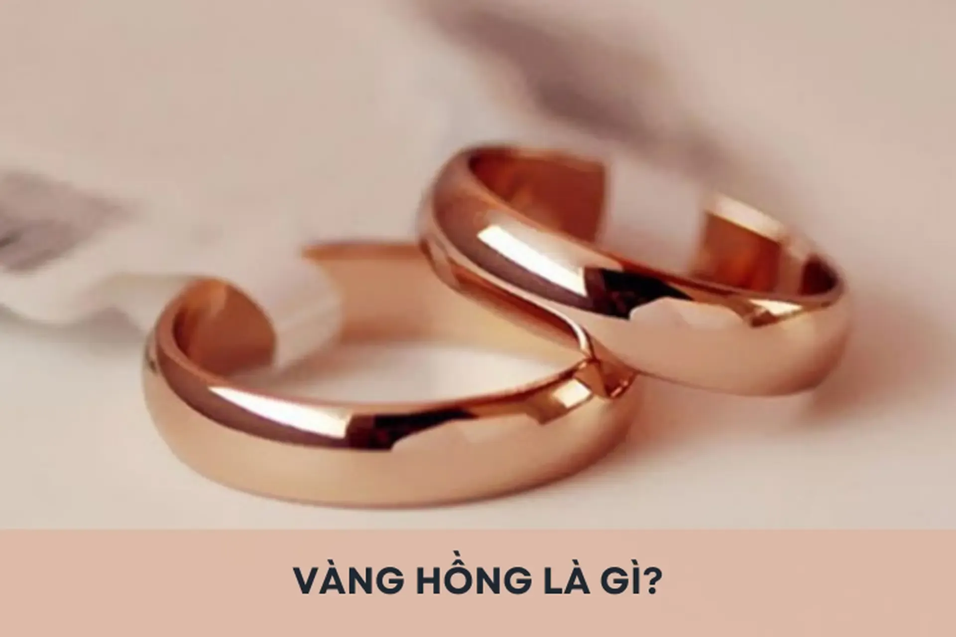 VÀNG HỒNG: TÌM HIỂU TẤT TẬT VỀ CHẤT LIỆU TẠO NÊN NHẪN CƯỚI, NHẪN CẦU HÔN VÀ TRANG SỨC THIẾT KẾ RIÊNG HOÀN HẢO